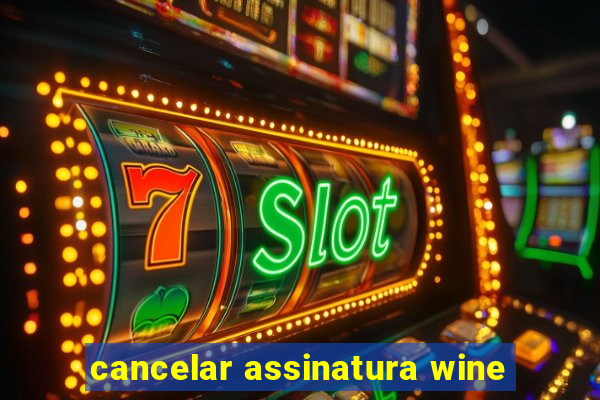 cancelar assinatura wine